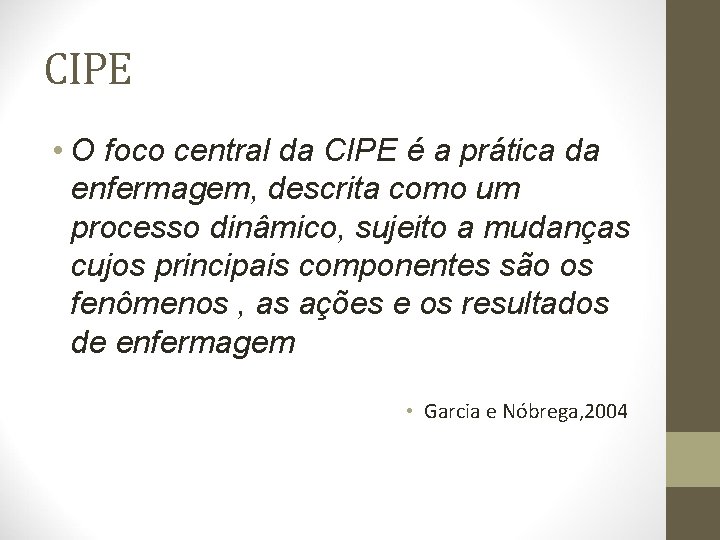 CIPE • O foco central da CIPE é a prática da enfermagem, descrita como