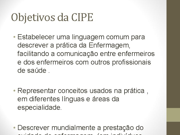Objetivos da CIPE • Estabelecer uma linguagem comum para descrever a prática da Enfermagem,