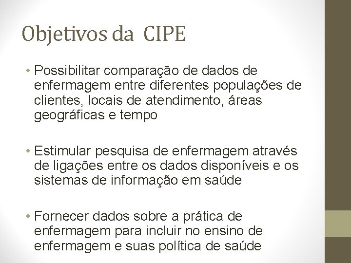 Objetivos da CIPE • Possibilitar comparação de dados de enfermagem entre diferentes populações de