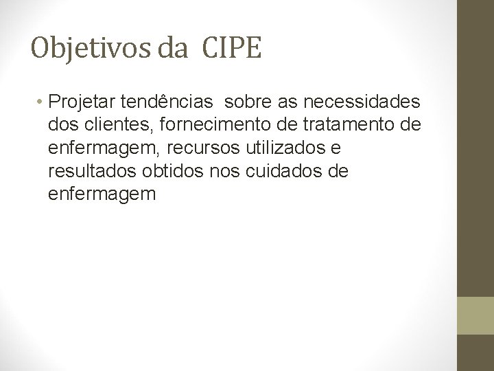 Objetivos da CIPE • Projetar tendências sobre as necessidades dos clientes, fornecimento de tratamento