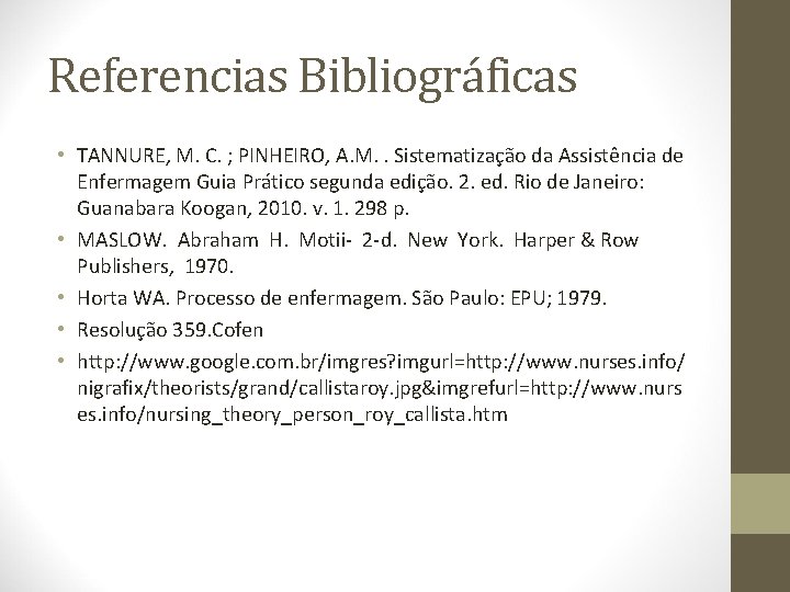 Referencias Bibliográficas • TANNURE, M. C. ; PINHEIRO, A. M. . Sistematização da Assistência