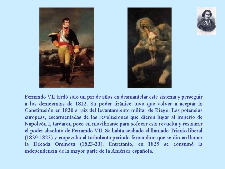 Fernando VII tardó sólo un par de años en desmantelar este sistema y perseguir