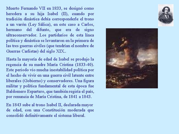 Muerto Fernando VII en 1833, se designó como heredera a su hija Isabel (II),
