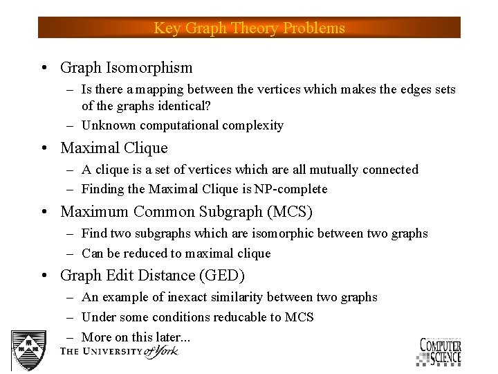 Key Graph Theory Problems • Graph Isomorphism – Is there a mapping between the