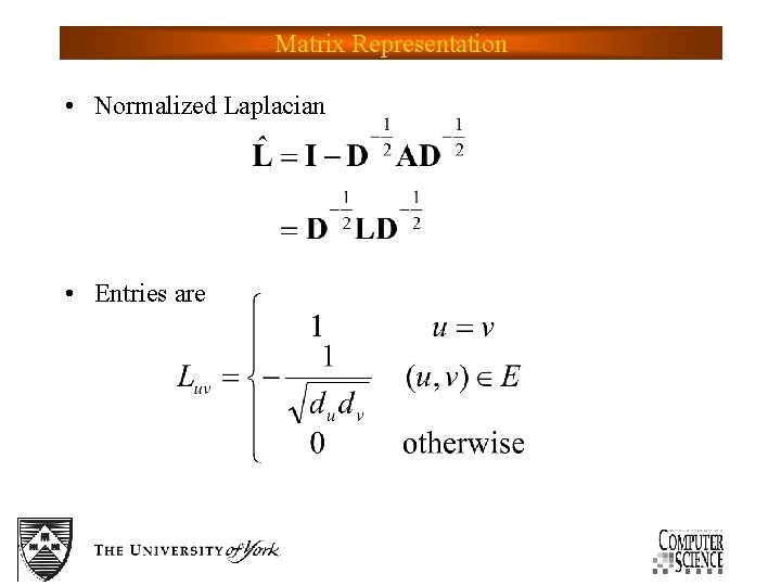 Matrix Representation • Normalized Laplacian • Entries are 