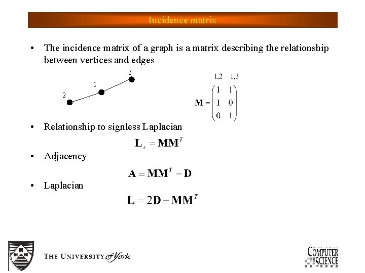 Incidence matrix • The incidence matrix of a graph is a matrix describing the