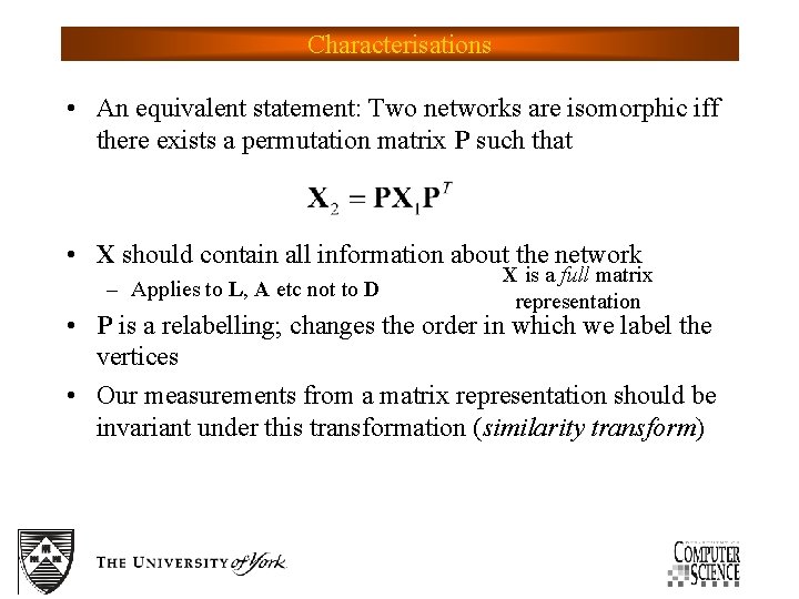 Characterisations • An equivalent statement: Two networks are isomorphic iff there exists a permutation