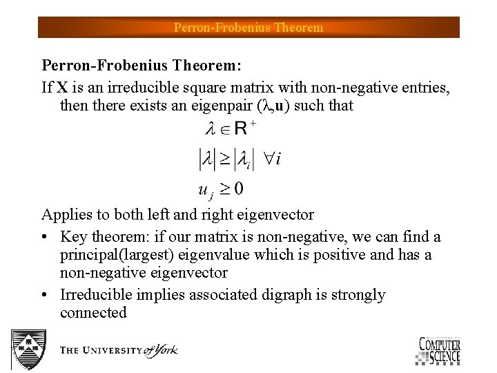 Perron-Frobenius Theorem: If X is an irreducible square matrix with non-negative entries, then there