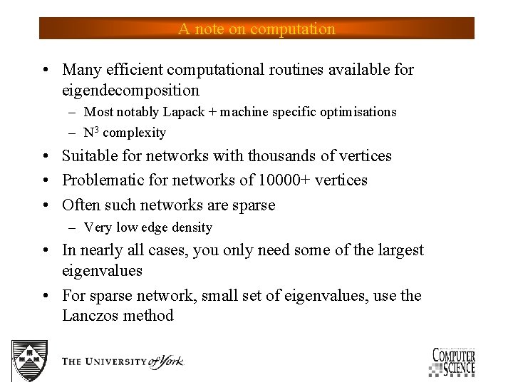 A note on computation • Many efficient computational routines available for eigendecomposition – Most