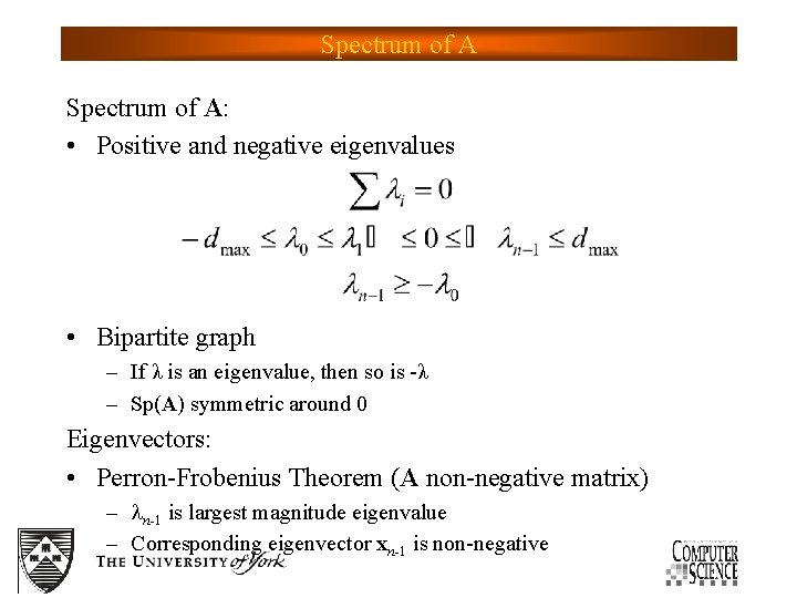 Spectrum of A: • Positive and negative eigenvalues • Bipartite graph – If λ