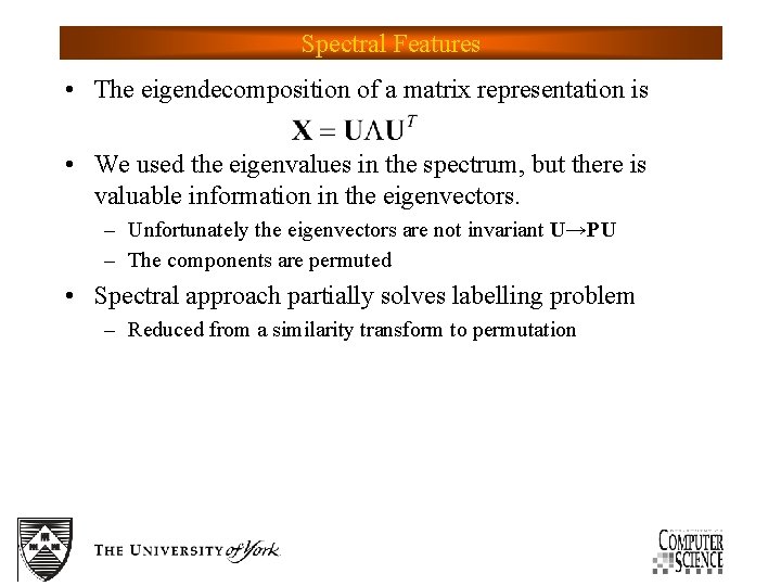 Spectral Features • The eigendecomposition of a matrix representation is • We used the