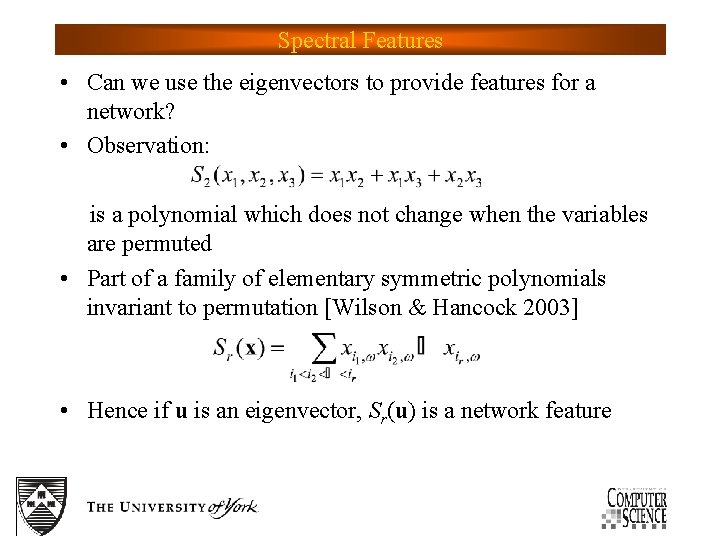 Spectral Features • Can we use the eigenvectors to provide features for a network?