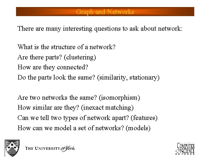 Graph and Networks There are many interesting questions to ask about network: What is