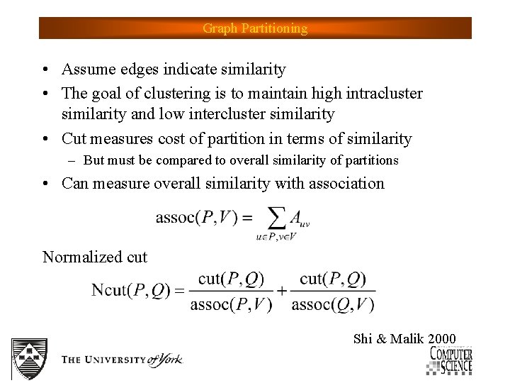 Graph Partitioning • Assume edges indicate similarity • The goal of clustering is to