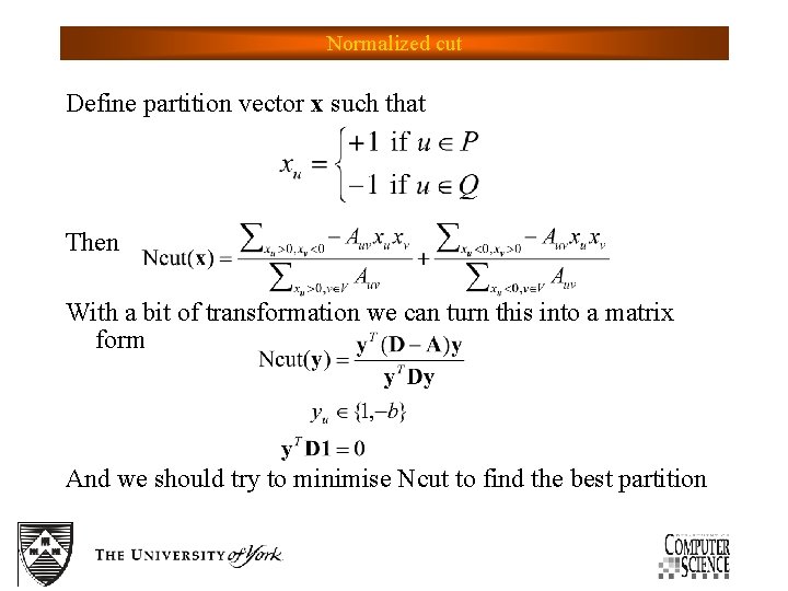 Normalized cut Define partition vector x such that Then With a bit of transformation