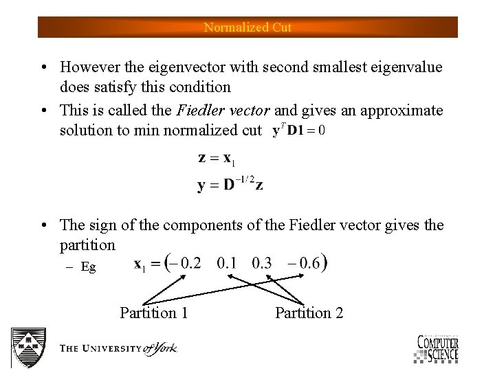 Normalized Cut • However the eigenvector with second smallest eigenvalue does satisfy this condition