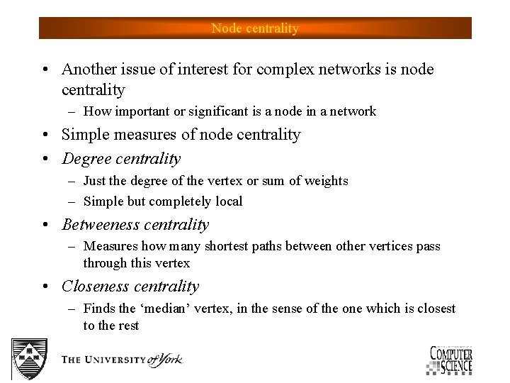 Node centrality • Another issue of interest for complex networks is node centrality –