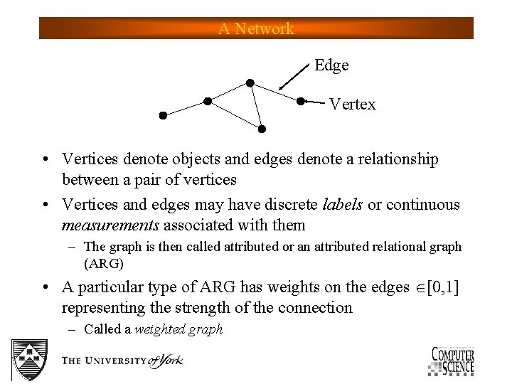 A Network Edge Vertex • Vertices denote objects and edges denote a relationship between
