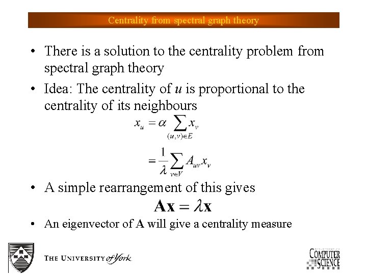 Centrality from spectral graph theory • There is a solution to the centrality problem