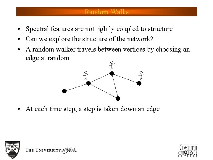 Random Walks • Spectral features are not tightly coupled to structure • Can we