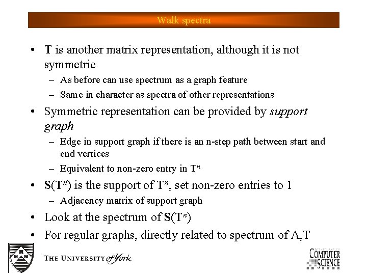 Walk spectra • T is another matrix representation, although it is not symmetric –