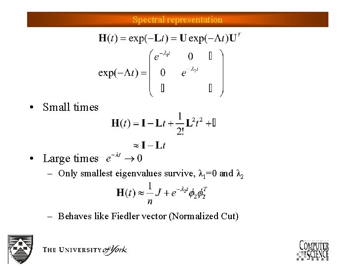 Spectral representation • Small times • Large times – Only smallest eigenvalues survive, λ