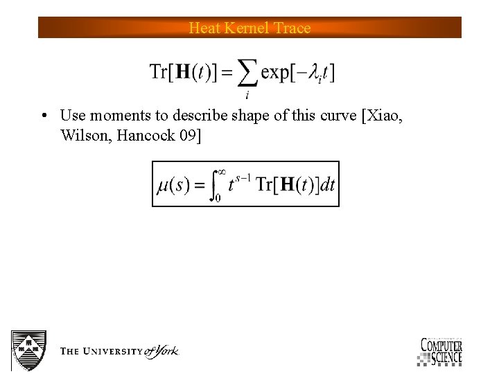 Heat Kernel Trace • Use moments to describe shape of this curve [Xiao, Wilson,