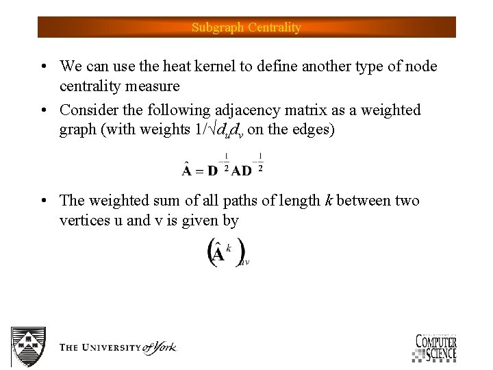 Subgraph Centrality • We can use the heat kernel to define another type of