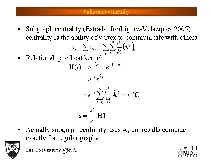 Subgraph centrality • Subgraph centrality (Estrada, Rodríguez-Velázquez 2005): centrality is the ability of vertex