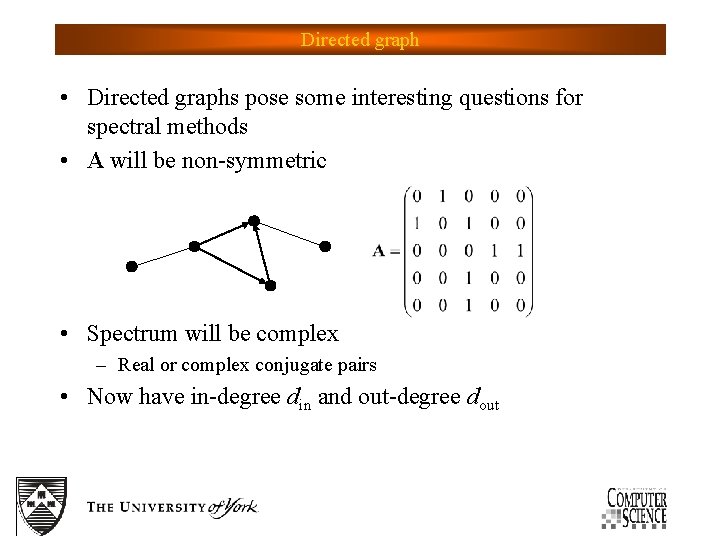 Directed graph • Directed graphs pose some interesting questions for spectral methods • A