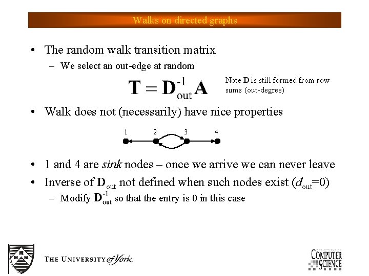 Walks on directed graphs • The random walk transition matrix – We select an