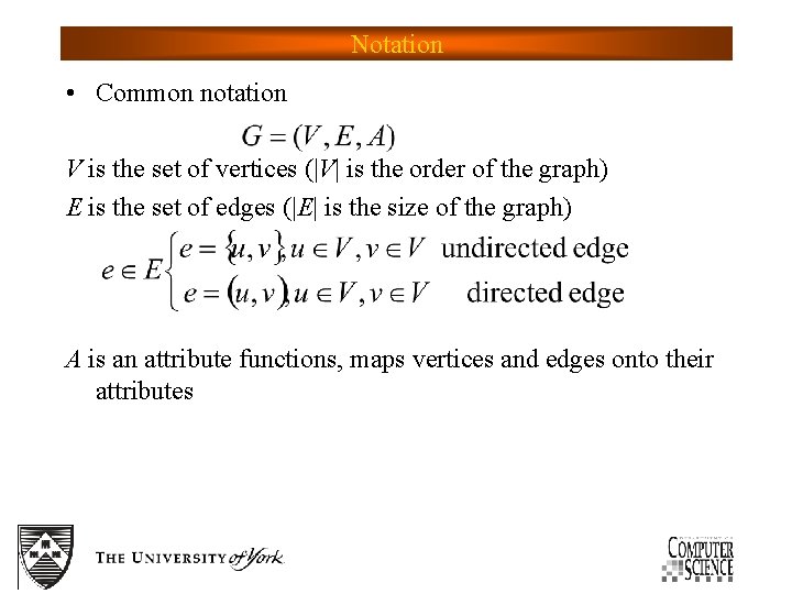 Notation • Common notation V is the set of vertices (|V| is the order