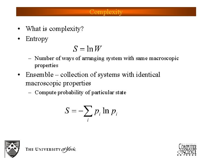 Complexity • What is complexity? • Entropy – Number of ways of arranging system