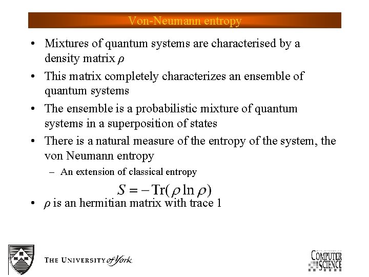 Von-Neumann entropy • Mixtures of quantum systems are characterised by a density matrix ρ