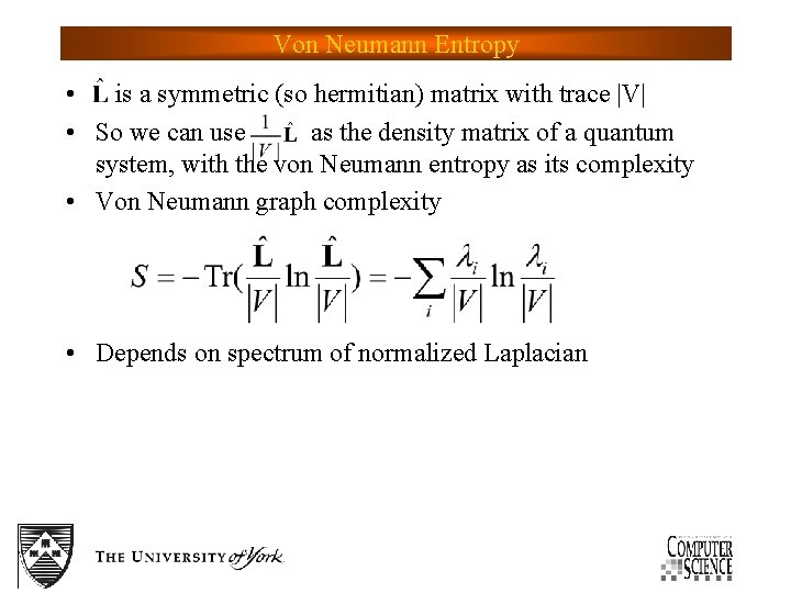 Von Neumann Entropy • is a symmetric (so hermitian) matrix with trace |V| •