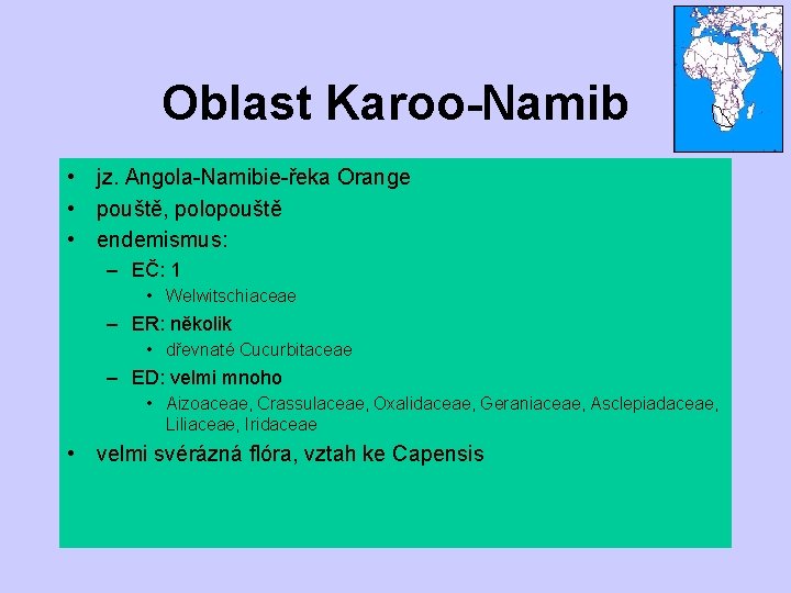 Oblast Karoo-Namib • jz. Angola-Namibie-řeka Orange • pouště, polopouště • endemismus: – EČ: 1