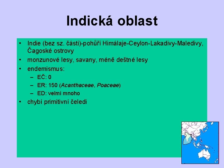 Indická oblast • Indie (bez sz. části)-pohůří Himálaje-Ceylon-Lakadivy-Maledivy, Čagoské ostrovy • monzunové lesy, savany,