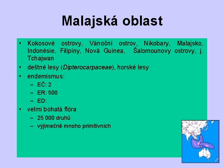 Malajská oblast • Kokosové ostrovy, Vánoční ostrov, Nikobary, Malajsko, Indonésie, Filipíny, Nová Guinea, Šalomounovy