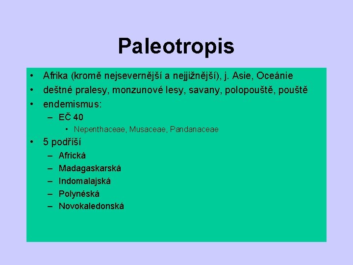 Paleotropis • Afrika (kromě nejsevernější a nejjižnější), j. Asie, Oceánie • deštné pralesy, monzunové