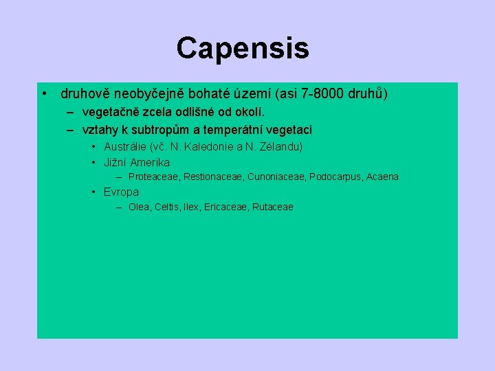 Capensis • druhově neobyčejně bohaté území (asi 7 -8000 druhů) – vegetačně zcela odlišné