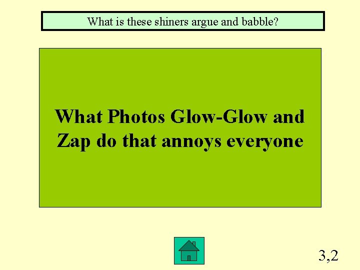 What is these shiners argue and babble? What Photos Glow-Glow and Zap do that