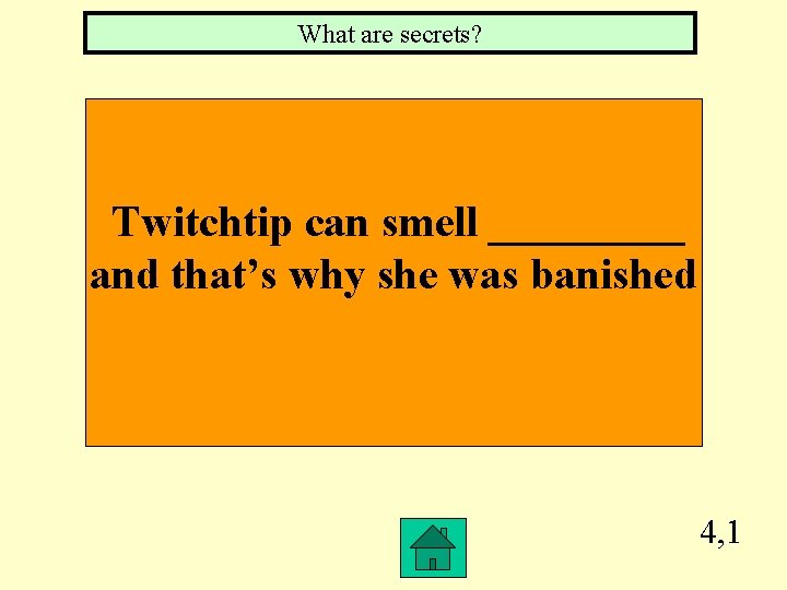 What are secrets? Twitchtip can smell _____ and that’s why she was banished 4,