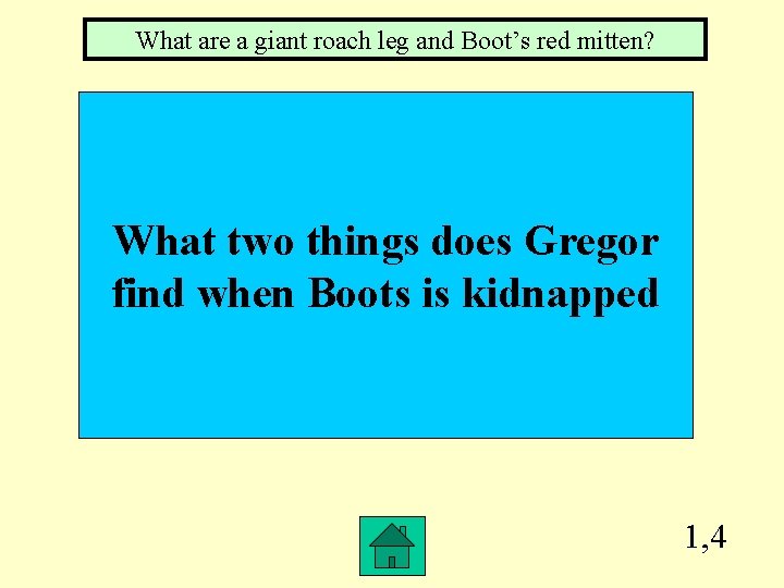 What are a giant roach leg and Boot’s red mitten? What two things does