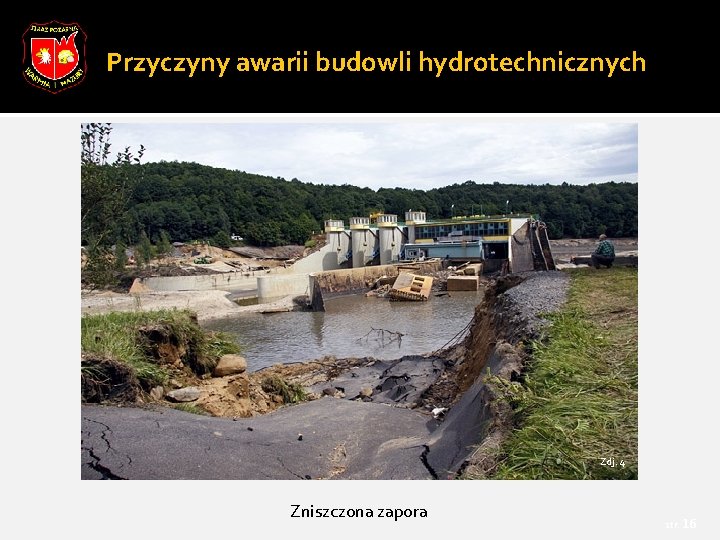 Przyczyny awarii budowli hydrotechnicznych Zdj. 4 Zniszczona zapora str. 16 