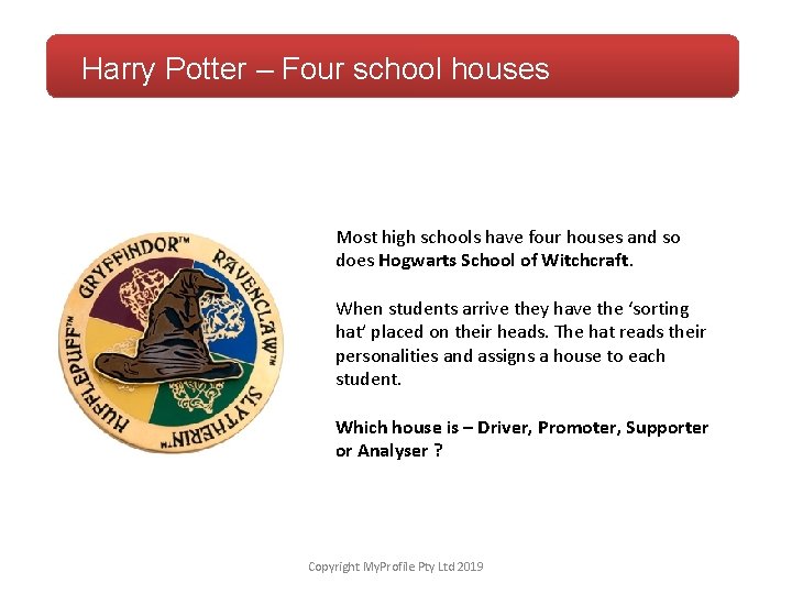 Harry Potter – Four school houses Most high schools have four houses and so