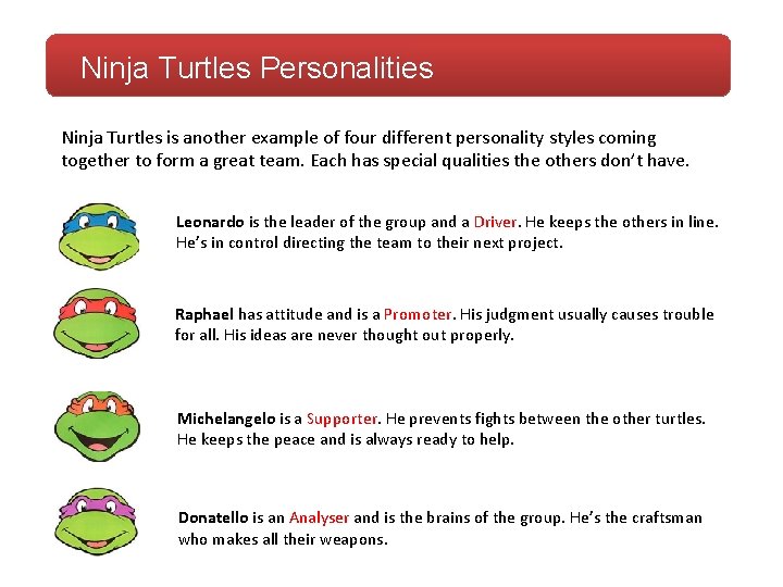 Ninja Turtles Personalities Ninja Turtles is another example of four different personality styles coming