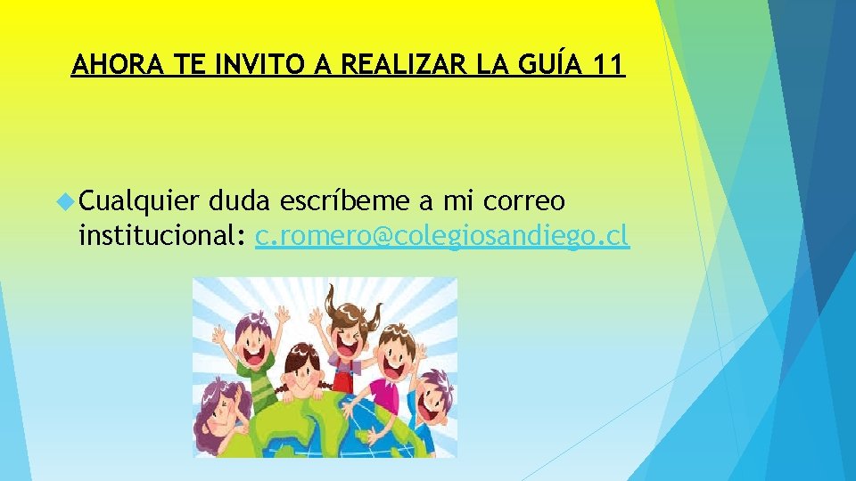 AHORA TE INVITO A REALIZAR LA GUÍA 11 Cualquier duda escríbeme a mi correo