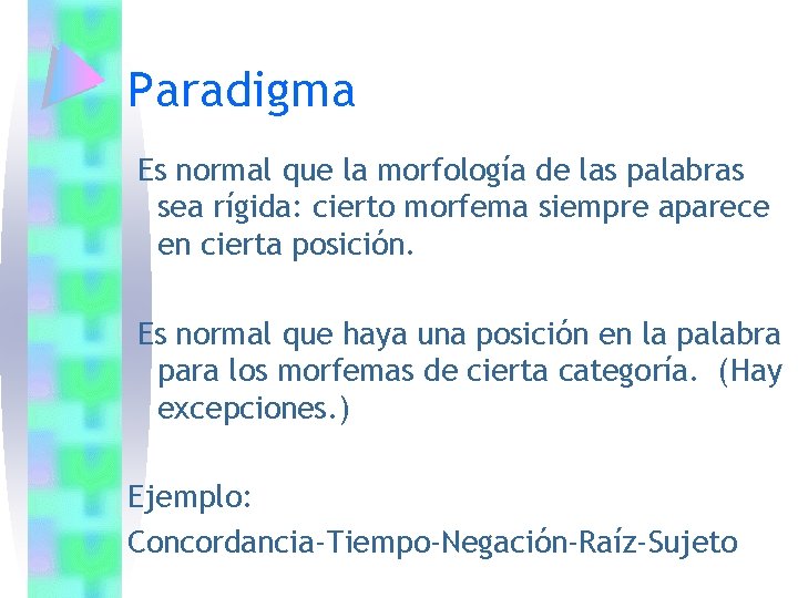 Paradigma Es normal que la morfología de las palabras sea rígida: cierto morfema siempre Paradigma Es normal que la morfología de las palabras sea rígida: cierto morfema siempre