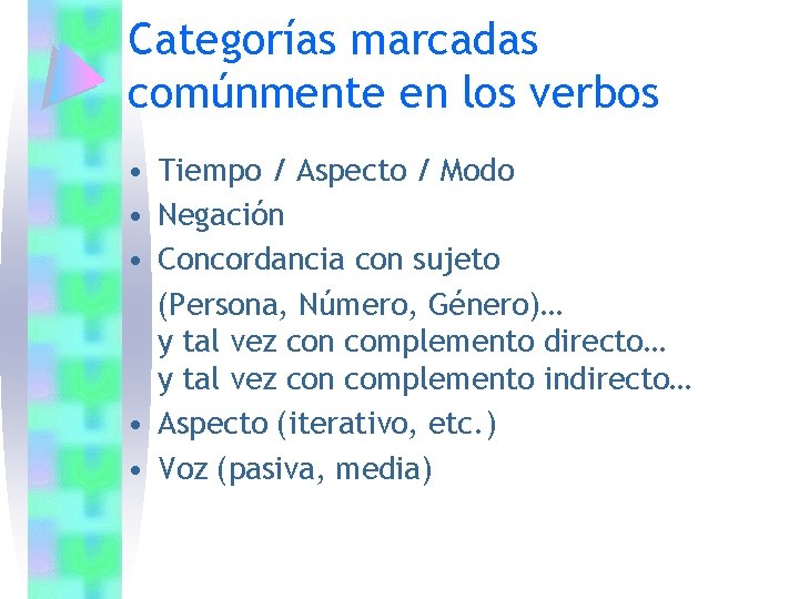 Categorías marcadas comúnmente en los verbos • Tiempo / Aspecto / Modo • Negación Categorías marcadas comúnmente en los verbos • Tiempo / Aspecto / Modo • Negación