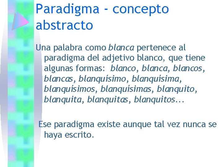 Paradigma - concepto abstracto Una palabra como blanca pertenece al paradigma del adjetivo blanco, Paradigma - concepto abstracto Una palabra como blanca pertenece al paradigma del adjetivo blanco,